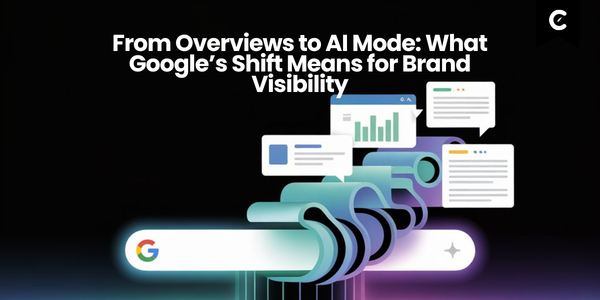 From Overviews to AI Mode: What Google’s Shift Means for Brand Visibility